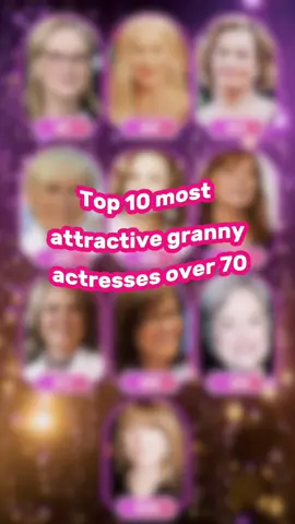 Top 10 most attractive granny actresses over 70#tiktok #america #usaus #trendingvideo #fyp 