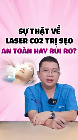 Sự thật về Laser Co2 trị sẹo, an toàn hay rủi ro? #doctorlaser #bsluong #laserco2 #laser #seo 
