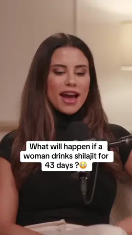 What will happen if a woman drinks shilajit for 43 days ?