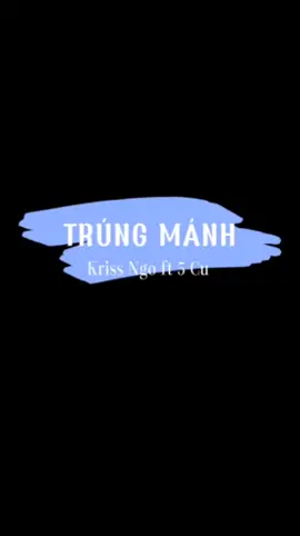 Trúng Mánh|Kriss Ngo ft 5 Cu|Sub Nền Đen #trend #trending #xuhuong #subnenden #krissngo #langld #lyrics #capcut #trungmanhlangld 