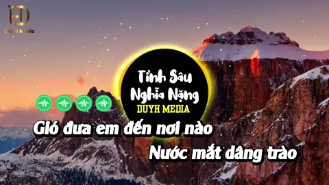 Gió đưa em đến nơi nào (Tình Sâu Nghĩa Nặng) #duyhmedia #duyh165 #duyhremix 