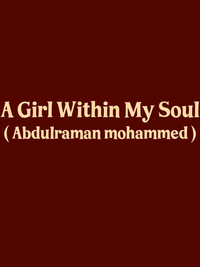 A Girl Within My Soul Abdulraman mohammed  #موسيقى #foryou #اغاني #lyrics #تصميم #fyp #عبدالرحمن_محمد #abdulrahmanmohammed #arabicsong 