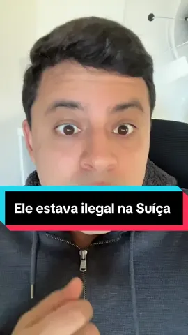 Ele morou 10 anos ilegal na Suíça 🇨🇭 