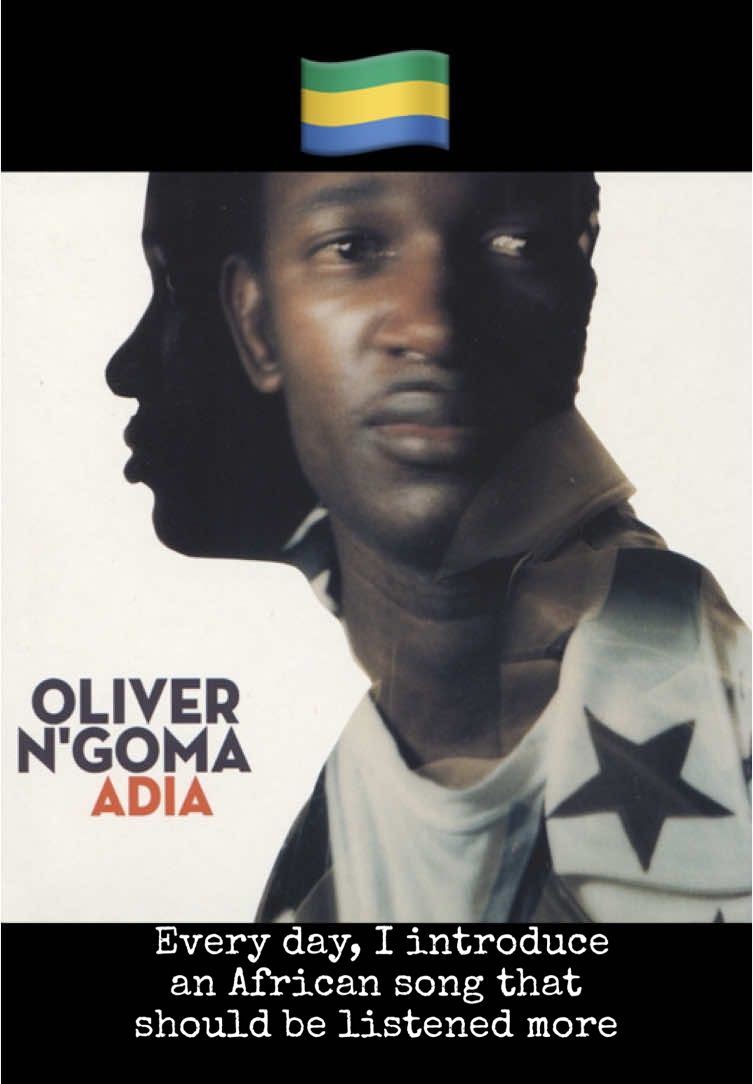 A GABONESE LEGEND  So let’s go to GABON 🇬🇦, with Oliver NGOMA on his song 