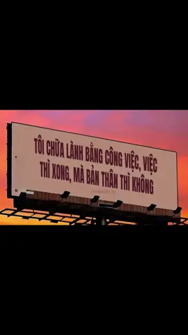 TÔI CHỮA LÀNH BẰNG CÔNG VIỆC VIỆC THÌ XONG, MÀ BẢN THÂN THÌ NHÔNG