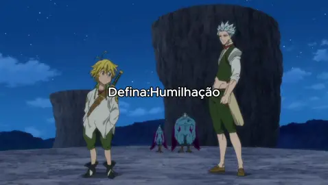 que humilação. #anime #animeedit #meliodas #ban #nanatsunotaizai