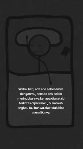 Wahai hati, ada apa sebenarnya denganmu, kenapa aku selalu merindukannya kenapa dia selalu terlintas dipikiranku, bukankah engkau tau bahwa aku tidak bisa memilikinya#justcontentqoutes98 #sad #story #tagsomeone #foryou 