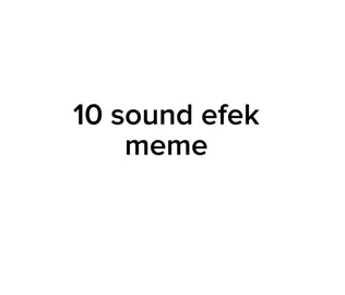 Bagian 2 | 10 sound efek meme #sound #soundmeme #song #soundefek #meme 