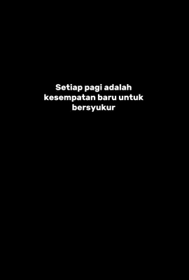 pagi hari adalah kesempatan untuk bersyukur#katakata #motivasidiri  #4u #CapCut 