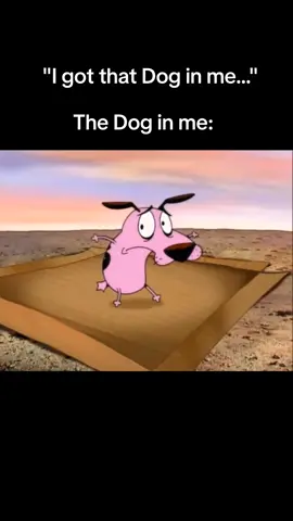 Got that dog in me #memes #fy #fypシ #fypage #viral #viralvideo #viraltiktok #telenovelas#couragethecowardlydog #backthatazzup #juvenile #gotthatdoginme #blowup #makemefamous #funny #funnyvideos #courage 