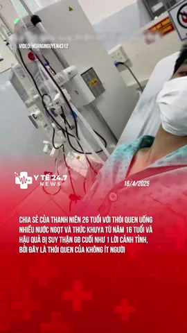 LỜI CẢNH TỈNH TỪ THÓI QUEN UỐNG NƯỚC NGỌT VÀ THỨC KHUYA DẪN TỚI SUY THẬN #yte247 #theanh28 #tiktoknews #yte247news