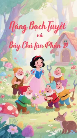 Truyện cổ tích: Nàng Bạch Tuyết và Bảy Chú Lùn (Phần 2) #chuyencotich #kechuyenchobe #fairytail 