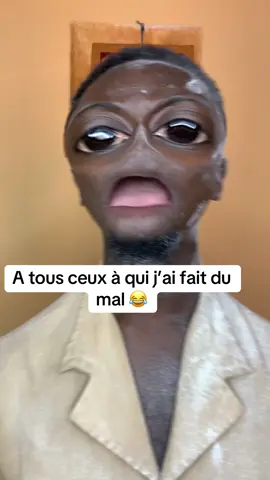 A tous ceux à qui j’ai fait du mal😂 