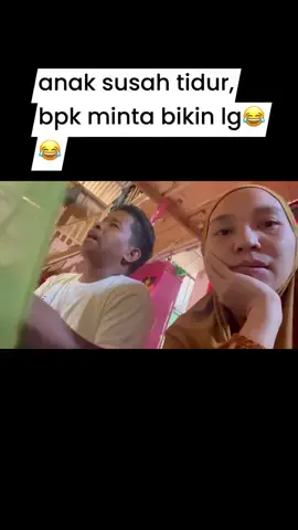 tidurlah anak, bapak mu mahu temani mamak mu bikin.......,🤣🤣🤣#fypシ゚ 