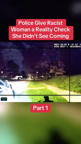 Police Give Racist Woman a Reality Check She Didn't See Coming Part 1 #cops #copsoftiktok #police #policeofficer #bodycam #crime #truecrime #truestory #foryou #fyp