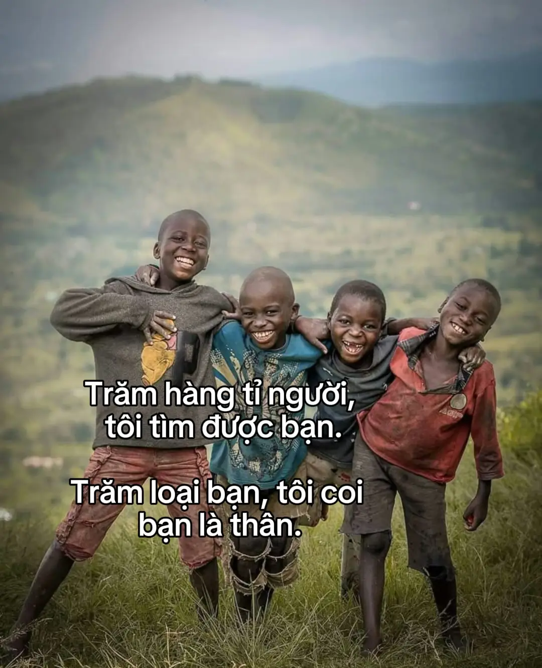 千亿人中，我找到了你。 我把你视为我最好的朋友。 Trăm hàng tỉ người, tôi tìm được bạn. Trăm loại bạn, tôi coi bạn là thân.