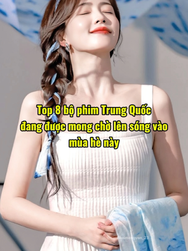 Top 8 bộ phim Trung Quốc đang được mong chờ lên sóng vào mùa hè này 🙀❤️#muahemangtenem #haydetoitoasang #hoanvu #tinhyeucophaohoa #anhdaohophach #toinhuanhduongrucro #savaotinhyeucuongnhietcuachungta #huynhhuumuoicung #phimtrungquoc#phimtrungquoc  #baimengyan_23 #hongtuyet #fyp #xh #xuhuong 