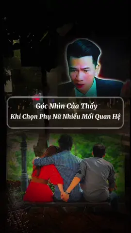 Góc nhìn của thầy khi chọn phụ nữ nhiều mối quan hệ #thaygiangchiase #phamhuugiang #thayhuugiang 