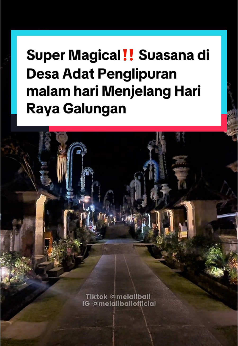 Super Magical‼️ Suasana di Desa Adat Penglipuran malam hari Menjelang Hari Raya Galungan 23 April 2025 @Desa Wisata Penglipuran 