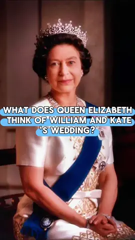 What does queen Elizabeth think of William and Kate’s wedding?#tiktok #fyp #elizabeth #william #kate #royal #celebrity 