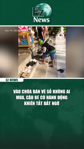 Vào chùa BÁN VÉ SỐ không ai mua, cậu bé có HÀNH ĐỘNG khiến tất BẤT NGỜ #xuhuong #tintuc #eznews #viral