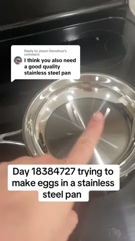 Replying to @Jason Donohue Day infinity trying to make eggs in a stainless steel pan #fyp #cooking #cookingeggs #stainlesssteel #stainless #stainlesssteelpan #nontoxic 