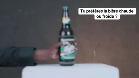 Tu préfères la bière chaude ou fraîche ?