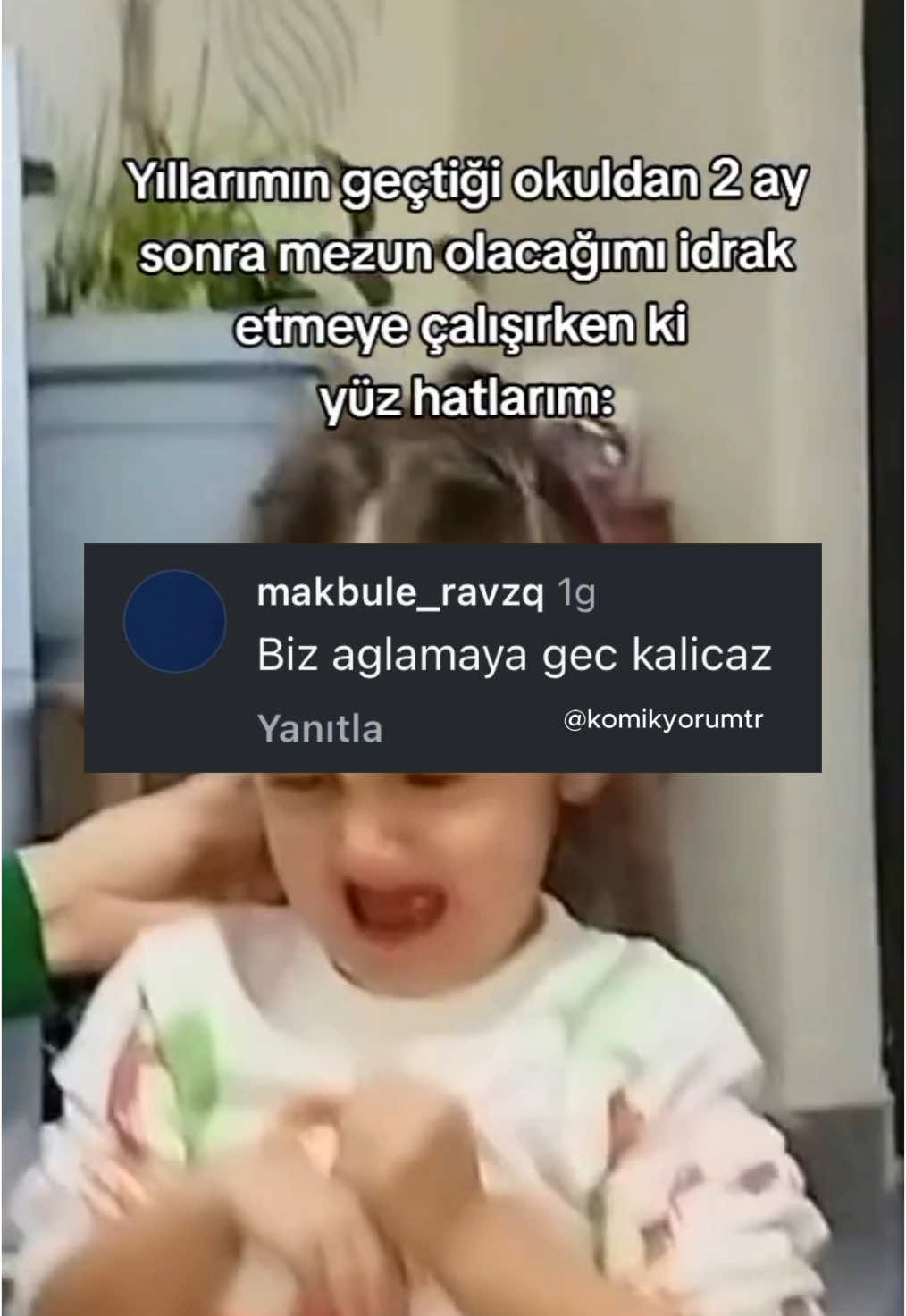 Biz ağlamaya geç kalıcasss 😂