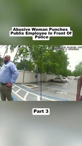 Abusive Woman Punches Publix Employee In Front Of Police Part 3 #cops #copsoftiktok #police #policeofficer #bodycam #crime #truecrime #truestory #foryou #fyp 
