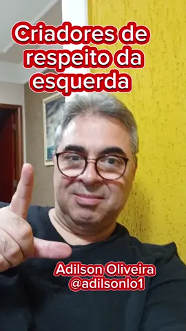 Criadores de conteúdo de política da esquerda  @Adilson Oliveira  @Adilson Oliveira  @Adilson Oliveira 