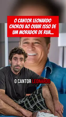 O cantor Leonardo chorou ao ouvir isso de um morador de rua.... . . . . . . #fyppp #viral???tiktok #leonardocantor #casos #fatos #historias #televisão #leonardo
