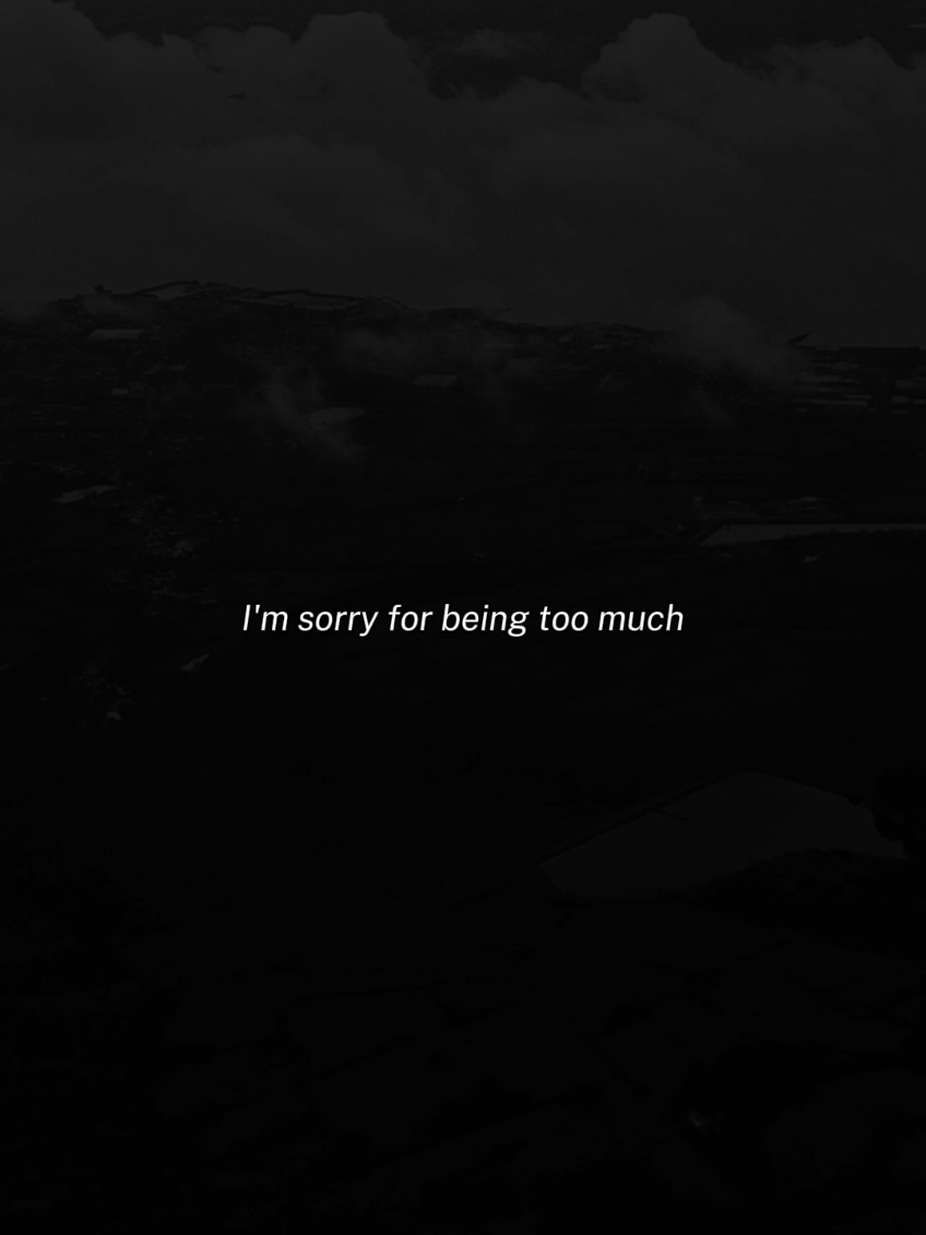 I'm sorry for being too much... #lifequotes #quotes #quoteoftheday #imsorry #toomuch ##deepquotes #MentalHealth #bpd #eupd #relatable #relatablequote #sad #sadvibes #foru #fyp 