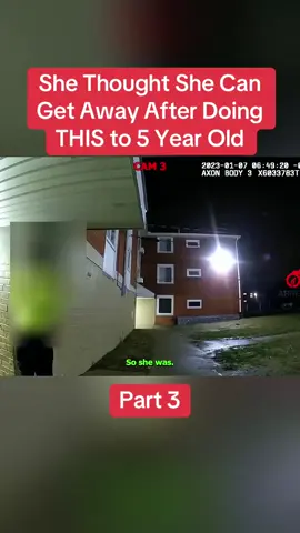 She Thought She Can Get Away After Doing THIS to 5 Year Old  Part 3	 #cops #copsoftiktok #police #policeofficer #bodycam #crime #truecrime #truestory #foryou #fyb 