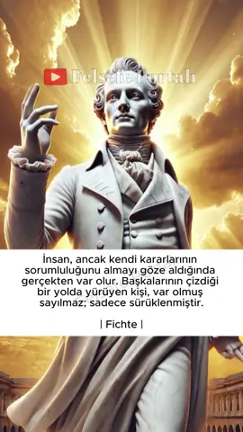 Hayatını Kim Yönetiyor: Sen Mi, Başkaları Mı?  Gerçek varoluş, başkalarının beklentilerini değil, kendi değerlerini takip etmekle başlar. Kendi hayatının lideri olmayı seçmek, hem risk hem de anlam taşır. Sorgulamadan sürüklenenler, yalnızca gölgede yaşar; ama cesaretle karar alanlar, kendi ışığını yaratır.  #Fichte #FichteSözleri #AhlakiÖzgürlük #BireyselSorumluluk #BenlikFelsefesi #KendiYolun #Özgürİrade #FelsefiBakış #FelsefeSözleri #KararSorumluluğu #Bireycilik #FelsefeVideoları #Almanİdealizmi #felsefeportalı