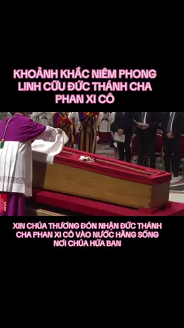 KHOẢNH KHẮC NIÊM PHONG LINH CỮU ĐỨC THÁNH CHA PHAN XI CÔ