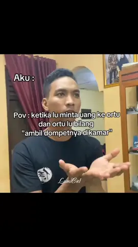 pov : katika lu minta uang ke ortumu dan ortu lu bilang  