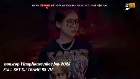 FULL SET DJ TRANG 88 VINAPHOUSE 2025 ĐẲNG CẤP TRACK DJ TRANG 88 NHẠC BAY 2025