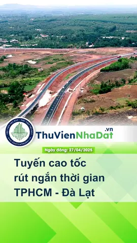 Tuyến cao tốc giúp rút ngắn thời gian di chuyển cho các tín đồ ghiền Đà Lạt #hoccungtiktok #LearnOnTikTok #ThuVienNhaDat #batdongsan #muabanbds #TVNĐ