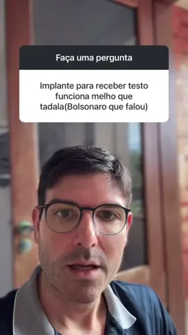 Implante para receber testosterona, funciona melhor que Tadalafila?