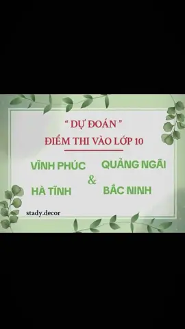 DỰ ĐOÁN ĐIỂM THI TUYỂN SINH VÀO LỚP 10 THPT NĂM 2025-2026 TỈNH VĨNH PHÚC; QUẢNG NGÃI; HÀ TĨNH; BẮC NINH.