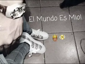 El mundo es mío 🤴🏽💸