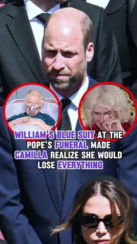 William's blue suit at the Pope's funeral made Camilla realize she would lose everything. #diana #queenElizabeth #camilla #kingcharles #princewilliam #popefrancis #queen #princess #pope #princesskate 