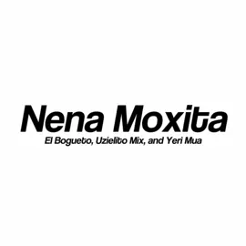 Nena Moxita Song by El Bogueto, Uzielito Mix, and Yeri Mua - - - #spanishsongs  #fy  #slowed  #foryou  #lyricsvideo  #brat  #music  #song  #lyrics_songs  #edit  #lyrics 