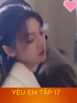 Phần 17 Yêu Em #phimtrungquoc 