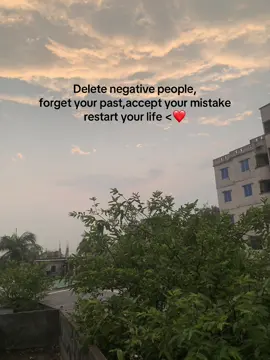Delete negative people,forget your past,accept your mistake restart your life <❤️ #foryoupage #foryou 