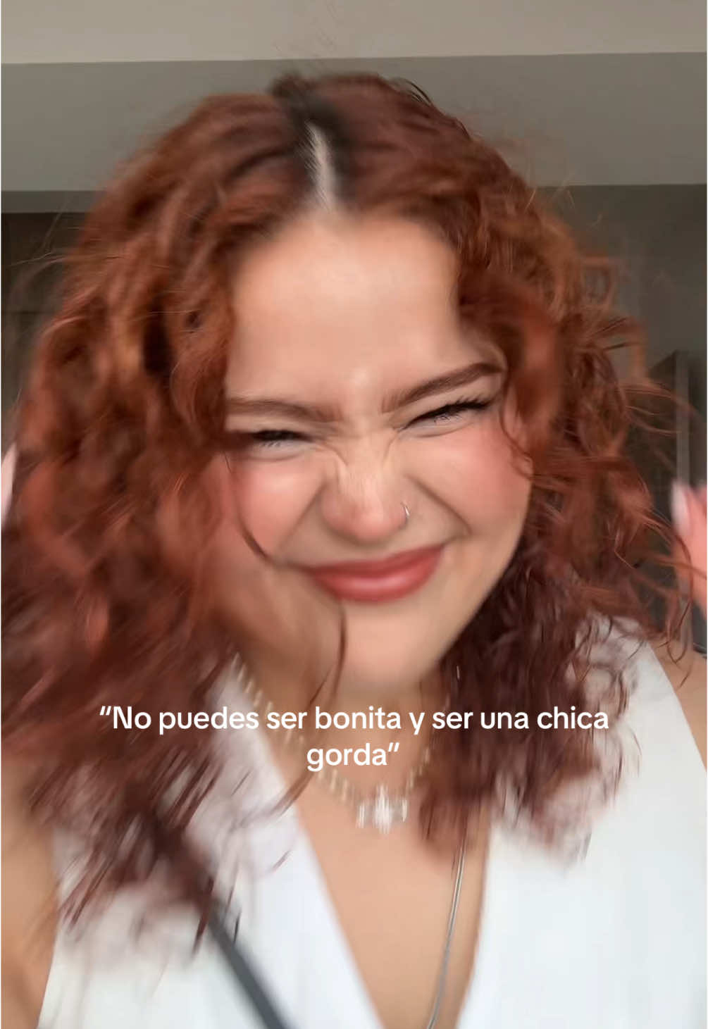 Como cuando dices que estás gorda y te dicen que estás bonita, y una nunca dijo que era fea 