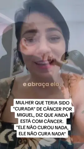 mulher que teria sido supostamente curada de câncer pelo autointitulado profeta Miguel Oliveira, grava vídeo dizendo que ainda está com câncer 