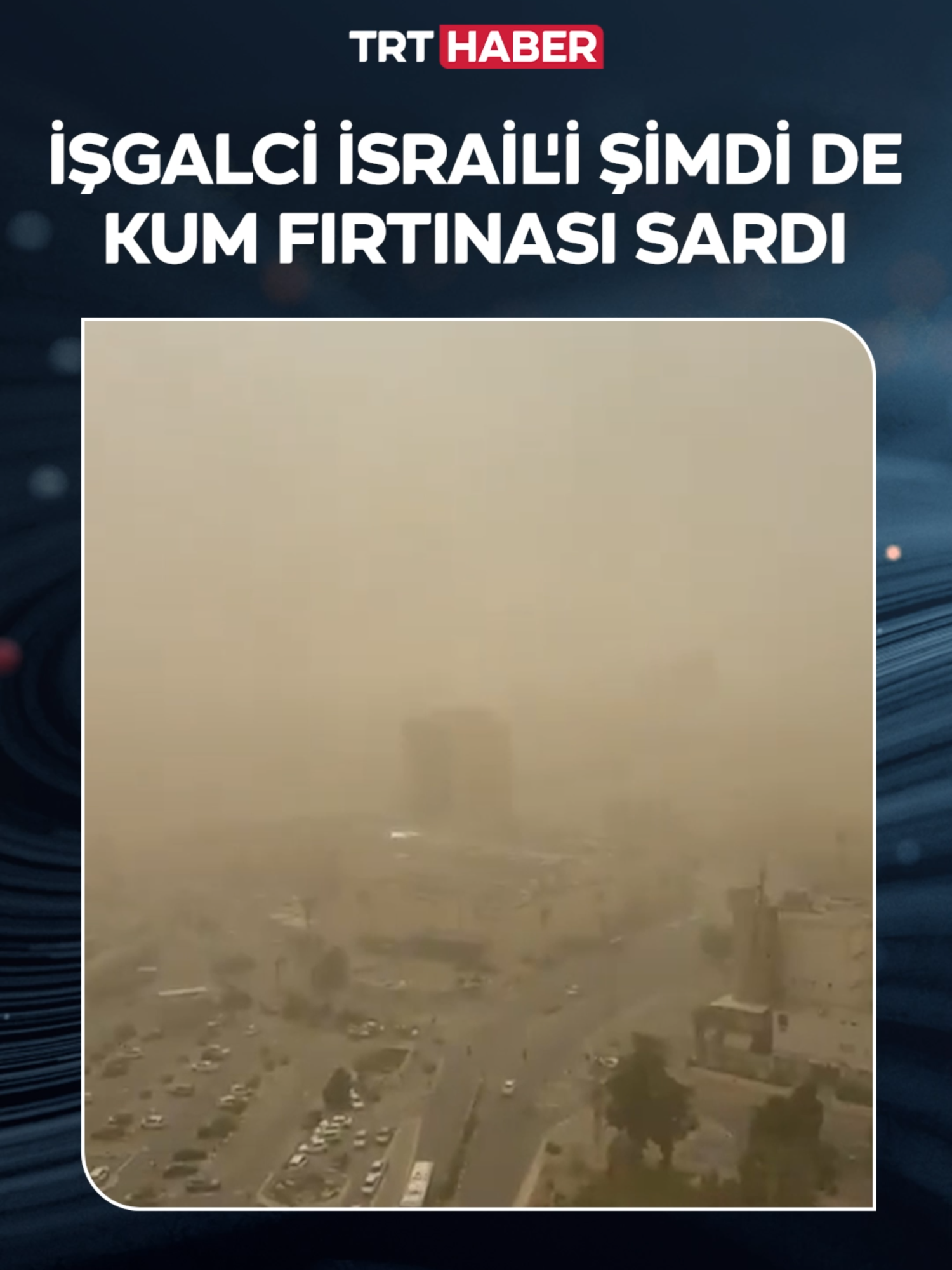 Yangınlarla boğuşan işgalci İsrail'i şimdi de kum fırtınası sardı.