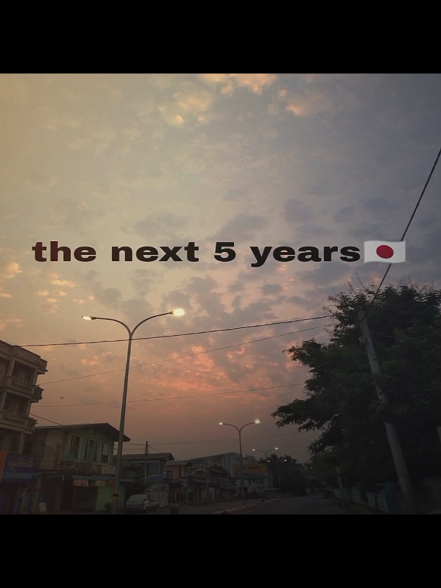 the next 5 years go to japan#ဒီတစ်ပုဒ်တော့fypပေါ်ရောက်ချင်တယ် #fyp #foryou 