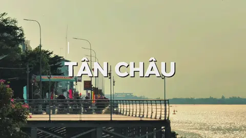 Tân Châu Chill 🌳🌝#tanchauangiang #xuhuong #CapCut #cinematic 